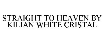 STRAIGHT TO HEAVEN BY KILIAN WHITE CRISTAL