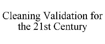 CLEANING VALIDATION FOR THE 21ST CENTURY