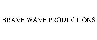 BRAVE WAVE PRODUCTIONS