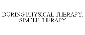 DURING PHYSICAL THERAPY, SIMPLETHERAPY