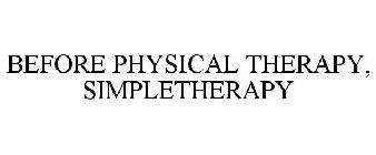 BEFORE PHYSICAL THERAPY SIMPLETHERAPY