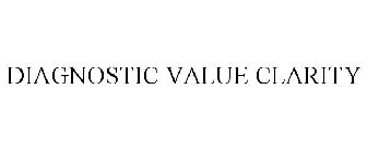 DIAGNOSTIC VALUE CLARITY