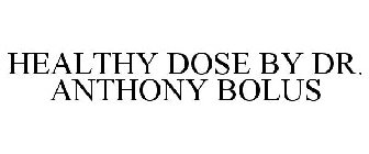 HEALTHY DOSE BY DR. ANTHONY BOLUS