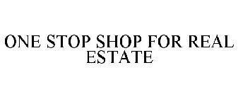 ONE STOP SHOP FOR REAL ESTATE