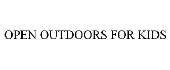 OPEN OUTDOORS FOR KIDS