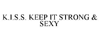 K.I.S.S. KEEP IT STRONG & SEXY