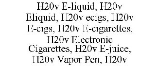 H20V E-LIQUID, H20V ELIQUID, H20V ECIGS, H20V E-CIGS, H20V E-CIGARETTES, H20V ELECTRONIC CIGARETTES, H20V E-JUICE, H20V VAPOR PEN, H20V