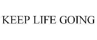KEEP LIFE GOING