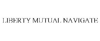 LIBERTY MUTUAL NAVIGATE