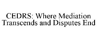 CEDRS: WHERE MEDIATION TRANSCENDS AND DISPUTES END