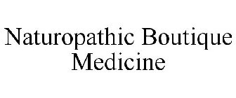 NATUROPATHIC BOUTIQUE MEDICINE