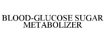 BLOOD-GLUCOSE SUGAR METABOLIZER