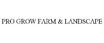 PRO GROW FARM & LANDSCAPE