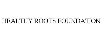 HEALTHY ROOTS FOUNDATION