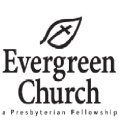 EVERGREEN CHURCH A PRESBYTERIAN FELLOWSHIP