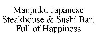 MANPUKU JAPANESE STEAKHOUSE & SUSHI BAR, FULL OF HAPPINESS