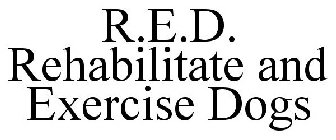 R.E.D. REHABILITATE AND EXERCISE DOGS