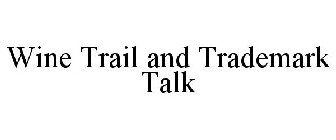 WINE TRAIL AND TRADEMARK TALK