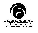 GALAXY PARK SOME BOUNCE, SOME JUMP, WE FLY!