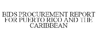 BIDS PROCUREMENT REPORT FOR PUERTO RICO AND THE CARIBBEAN