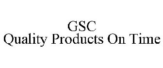 GSC QUALITY PRODUCTS ON TIME
