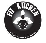FIT KITCHEN HEALTHY FOOD FOR A HEALTHY LIFE