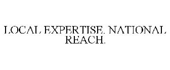 LOCAL EXPERTISE. NATIONAL REACH.