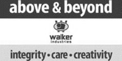 ABOVE & BEYOND W WALKER INDUSTRIES INTEGRITY·CARE·CREATIVITY