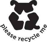 PLEASE RECYCLE ME