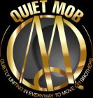 QM QUIET MOB QUIETLY UNITING IN EVERY WAY TO MOVE ON BROTHERS