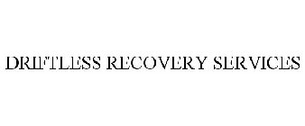 DRIFTLESS RECOVERY SERVICES