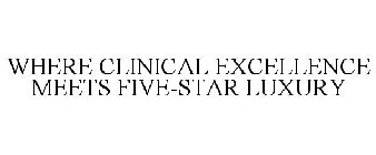 WHERE CLINICAL EXCELLENCE MEETS FIVE-STAR LUXURY