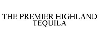 THE PREMIER HIGHLAND TEQUILA