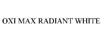 OXI MAX RADIANT WHITE