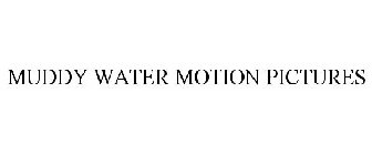 MUDDY WATER MOTION PICTURES