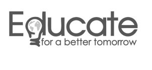 EDUCATE FOR A BETTER TOMORROW
