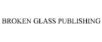 BROKEN GLASS PUBLISHING