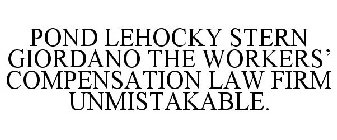 POND LEHOCKY STERN GIORDANO THE WORKERS' COMPENSATION LAW FIRM UNMISTAKABLE.