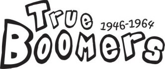 TRUE BOOMERS 1946-1964