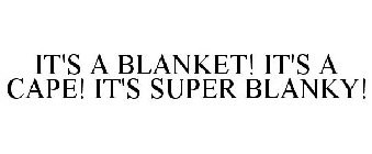 IT'S A BLANKET! IT'S A CAPE! IT'S SUPER BLANKY!