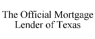 THE OFFICIAL MORTGAGE LENDER OF TEXAS