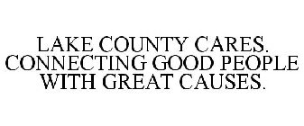 LAKE COUNTY CARES. CONNECTING GOOD PEOPLE WITH GREAT CAUSES.