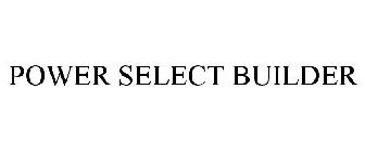 POWER SELECT BUILDER