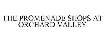 THE PROMENADE SHOPS AT ORCHARD VALLEY