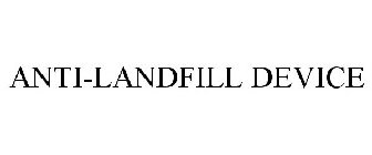 ANTI-LANDFILL DEVICE