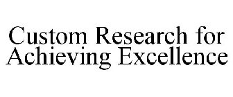 CUSTOM RESEARCH FOR ACHIEVING EXCELLENCE