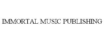 IMMORTAL MUSIC PUBLISHING