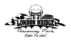 LONDON BRIDGE RACEWAY PARK 