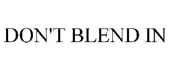 DON'T BLEND IN