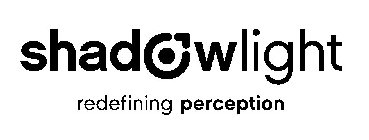 SHADOWLIGHT REDEFINING PERCEPTION